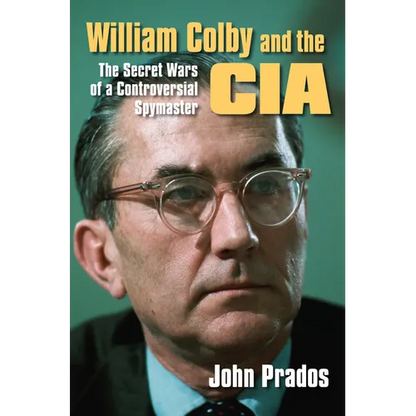 William Colby and the CIA: The Secret Wars of a Controversial Spymaster - Paperback
