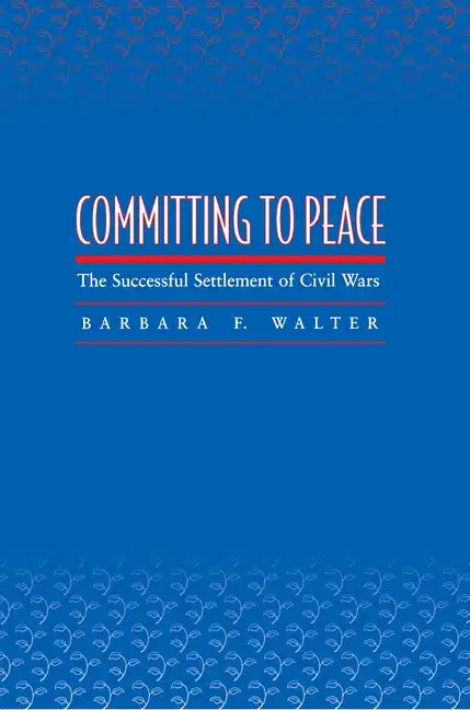 Committing to Peace: The Successful Settlement of Civil Wars - Paperback