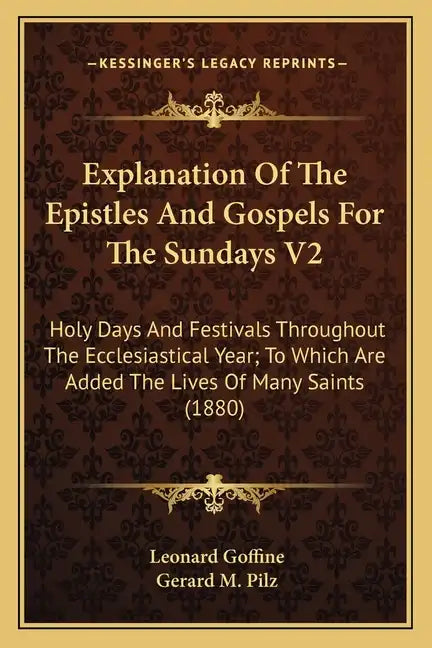 Explanation of the Epistles and Gospels for the Sundays V2: Holy Days and Festivals Throughout the Ecclesiastical Year; To Which Are Added the Lives o - Paperback