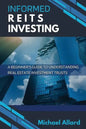 Informed REITs Investing: A Beginner's Guide to Understanding Real Estate Investment Trusts - Paperback