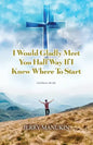 I Would Gladly Meet You Half Way If I Knew Where To Start: God Knows My Life - Paperback