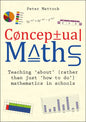 Conceptual Maths: Teaching 'About' (Rather Than Just 'How to Do') Mathematics in Schools - Paperback