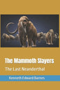 The Mammoth Slayers: The Last Neanderthal - Paperback