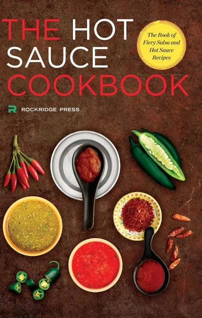 Hot Sauce Cookbook: The Book of Fiery Salsa and Hot Sauce Recipes - Paperback