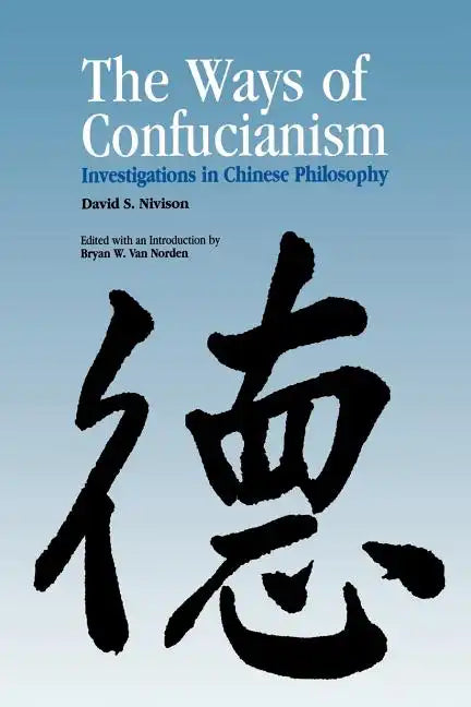 Ways of Confucianism: Investigations in Chinese Philosophy - Paperback