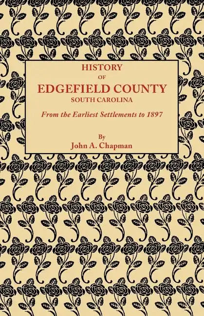 History of Edgefield County [South Carolina], from the Earliest Settlements to 1897 - Paperback