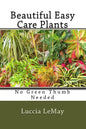 Beautiful Easy Care Plants: No Green Thumb Needed - Paperback