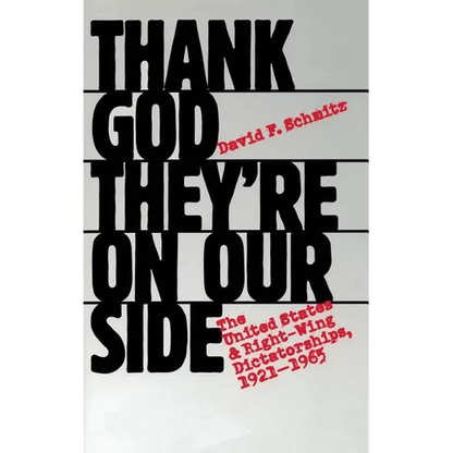 Thank God They're on Our Side: The United States and Right-Wing Dictatorships, 1921-1965 - Paperback
