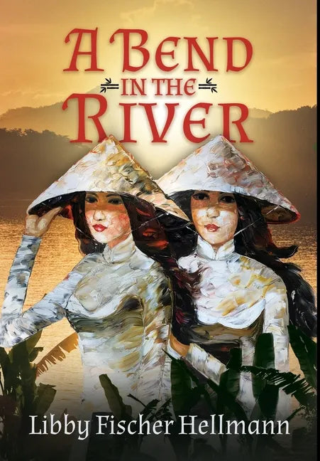 A Bend In the River: 2 Sisters Struggle to Survive the Vietnam War - Hardcover