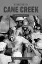 Disaster at Cane Creek: An Unforgettable Story Especially For Those Who Lived It - Paperback