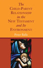 The Child-Parent Relationship in the New Testament and Its Environment - Paperback