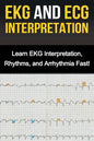 EKG and ECG Interpretation: Learn EKG Interpretation, Rhythms, and Arrhythmia Fast! - Paperback