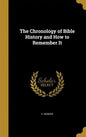 The Chronology of Bible History and How to Remember It - Hardcover