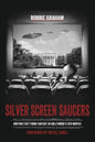 Silver Screen Saucers: Sorting Fact from Fantasy in Hollywood's UFO Movies - Paperback