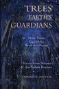 Trees, Earth's Guardians: How Trees Can Help Save the Planet: Views from Science and the Subtle Realms - Paperback