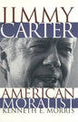 Jimmy Carter American Moralist: The Life Story and Moral Legacy of Our Thirty-Ninth President - Paperback