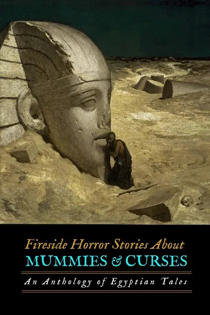 Fireside Horror Stories About Mummies and Curses: An Anthology of Egyptian Tales - Paperback