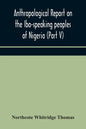 Anthropological report on the Ibo-speaking peoples of Nigeria (Part V) Addenda to Ibo-English Dictionary - Paperback
