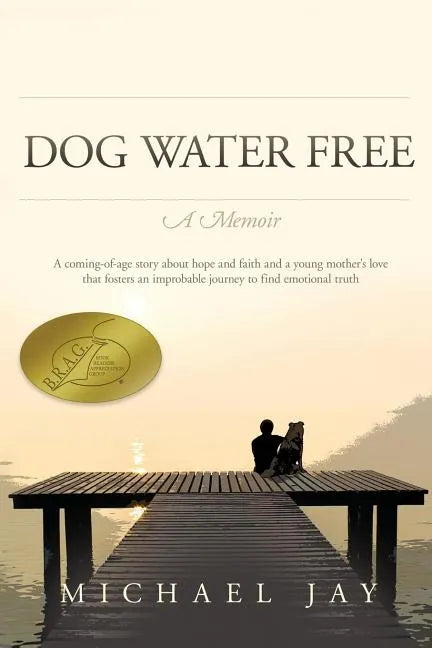 DOG WATER FREE, A Memoir: A coming-of-age story about an improbable journey to find emotional truth - Paperback