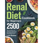 Renal Diet Cookbook for Beginners: 2500-Day Low Sodium, Low Phosphorus Healthiest and Mouthwatering Recipes to Manage Kidney Disease - Hardcover