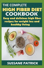 The Complete High Fiber Diet Cookbook: Easy and delicious high fiber recipes for weight loss and healthy living. - Paperback