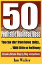 50 Profitable Business Ideas You Can Start From Home Today: With Little or No Money - Paperback