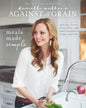 Danielle Walker's Against All Grain: Meals Made Simple: Gluten-Free, Dairy-Free, and Paleo Recipes to Make Anytime - Paperback