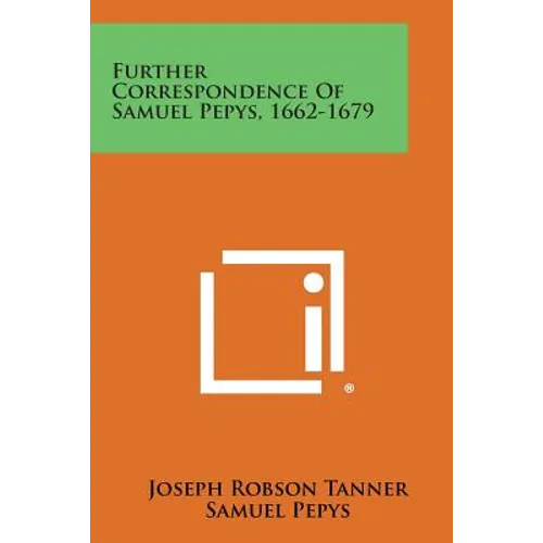 Further Correspondence of Samuel Pepys, 1662-1679 - Paperback