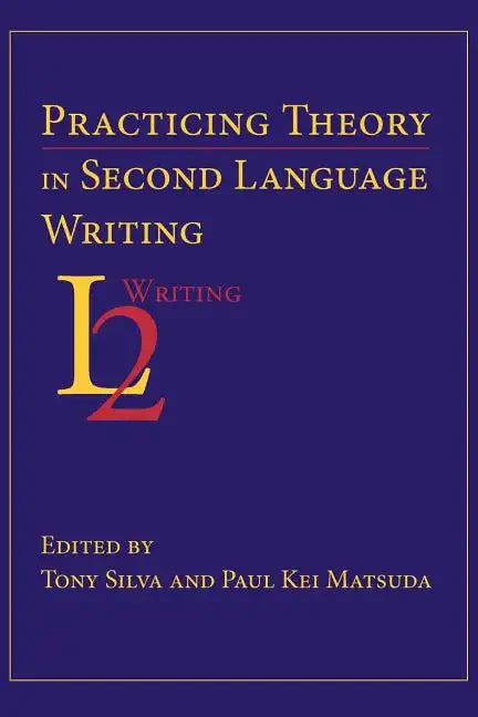 Practicing Theory in Second Language Writing - Paperback