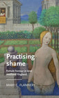 Practising Shame: Female Honour in Later Medieval England - Paperback