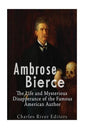 Ambrose Bierce: The Life and Mysterious Disappearance of the Famous American Author - Paperback