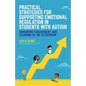 Practical Strategies for Supporting Emotional Regulation in Students with Autism: Enhancing Engagement and Learning in the Classroom - Paperback