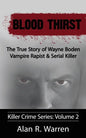 Blood Thirst; The True Story of Wayne Boden Vampire Rapist & Serial Killer - Paperback