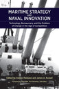 Maritime Strategy and Naval Innovation: Technology, Bureaucracy, and the Problem of Change in the Age of Competition - Paperback