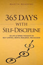 365 Days With Self-Discipline: 365 Life-Altering Thoughts on Self-Control, Mental Resilience, and Success - Paperback
