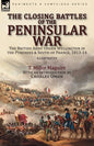 The Closing Battles of the Peninsular War: the British Army Under Wellington in the Pyrenees & South of France, 1813-14 - Paperback