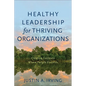 Healthy Leadership for Thriving Organizations - Hardcover