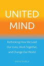 United Mind: Rethinking How We Lead Our Lives, Work Together, and Change Our World - Paperback