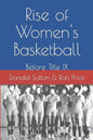 Rise of Women's Basketball: Before Title IX - Paperback