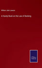 A Handy Book on the Law of Banking - Hardcover
