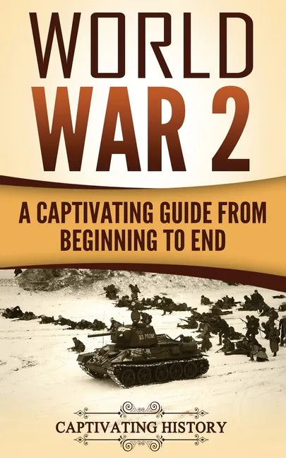 World War 2: A Captivating Guide from Beginning to End - Paperback