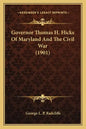 Governor Thomas H. Hicks of Maryland and the Civil War (1901) - Paperback