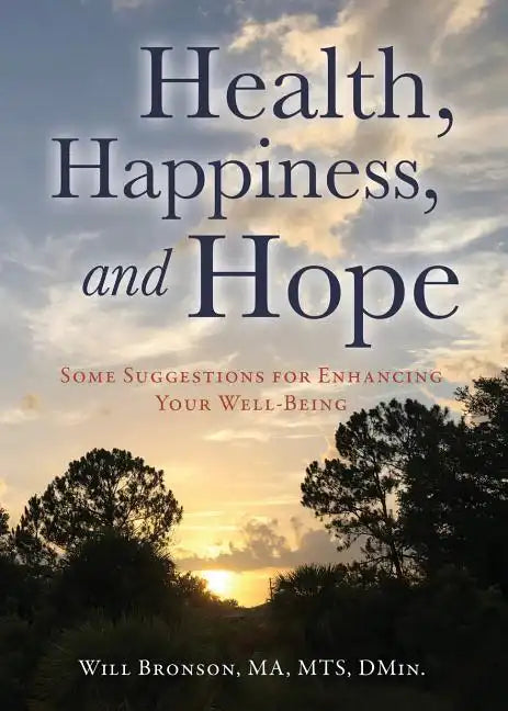 Health, Happiness, and Hope: Some Suggestions for Enhancing Your Well-Being - Paperback