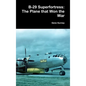 B-29 Superfortress: The Plane that Won the War - Hardcover