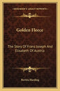 Golden Fleece: The Story Of Franz Joseph And Elisabeth Of Austria - Paperback