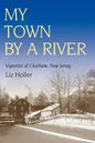 My Town by a River: Vignettes of Chatham, New Jersey - Paperback