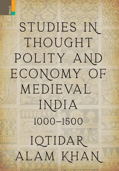 Studies in Thought, Polity and Economy of Medieval India 1000-1500 - Hardcover