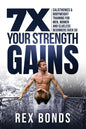 7X Your Strength Gains Even If You're a Man, Woman or Clueless Beginner Over 50: Bodyweight Training Exercises and Workouts A.K.A. Calisthenics - Paperback
