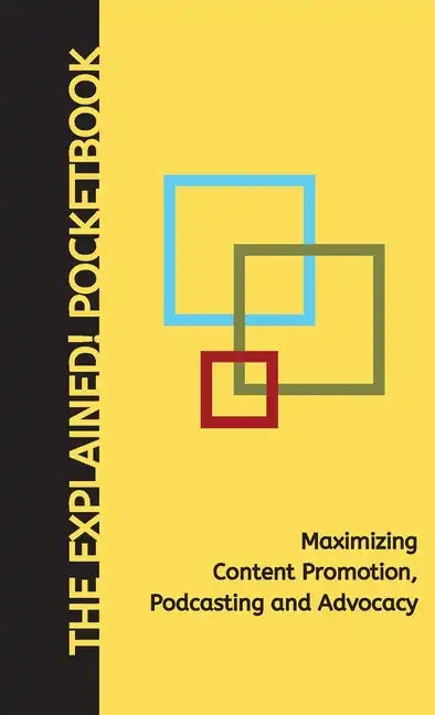 Maximizing Content Promotion, Podcasting and Advocacy: The Explained! Pocketbook - Paperback