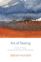 Art of Seeing: Essays on Poetry, Landscape Painting, and Photography - Paperback